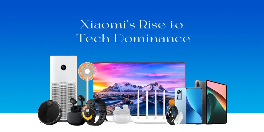 Xiaomi's Rise to Tech Dominance